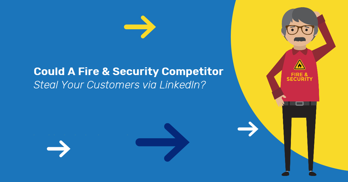 Could A Fire & Security Competitor Steal Your Customers via LinkedIn?