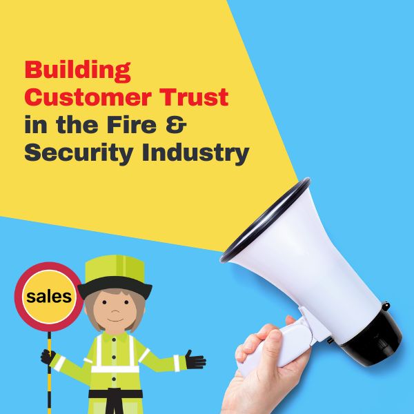 Building Customer Trust in the Fire & Security Industry