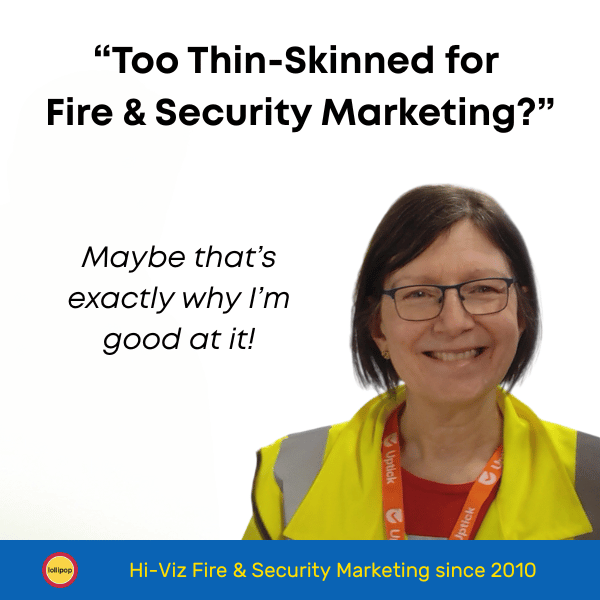 Why I’m “Too Thin-Skinned” for Fire and Security Marketing (and Proud of It)